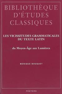 Les vicissitudes grammaticales du texte latin : du Moyen Age aux Lumières