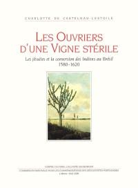 Les ouvriers d'une vigne stérile : les jésuites et la conversion des Indiens au Brésil, 1580-1620