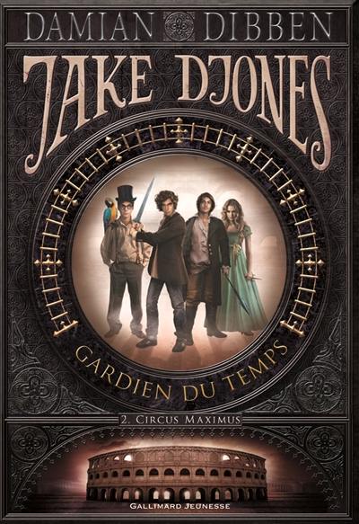 Jake Djones : gardien du temps. Vol. 2. Circus Maximus