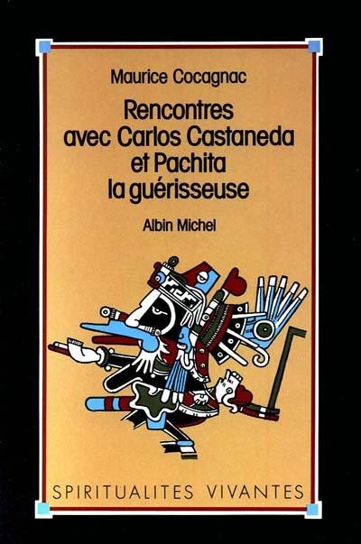 Rencontres avec Carlos Castaneda et Pachita la guérisseuse