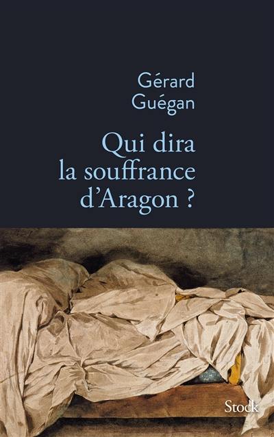 Qui dira la souffrance d'Aragon ?