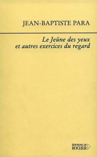 Le jeûne des yeux et autres exercices du regard