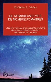 De nombreuses vies, de nombreux maîtres : l'histoire véritable d'un éminent psychiatre, de sa jeune patiente et de leur découverte de l'au-delà