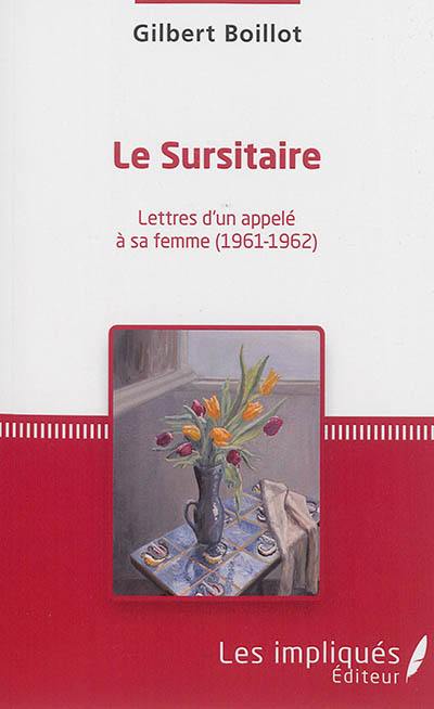 Le sursitaire : lettres d'un appelé à sa femme : 1961-1962