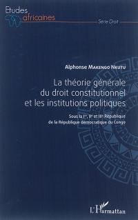 La théorie générale du droit constitutionnel : sous la première, deuxième et troisième République de la République démocratique du Congo