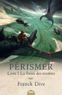 Pérismer. Vol. 1. La reine des Noctères