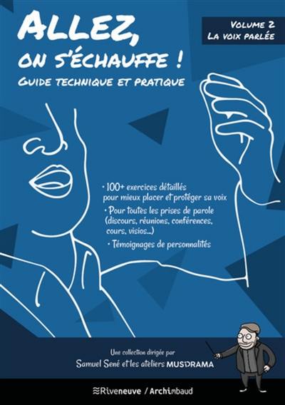 Allez, on s'échauffe ! : guide technique et pratique. Vol. 2. La voix parlée