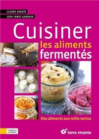 Cuisiner les aliments fermentés : des aliments aux mille vertus