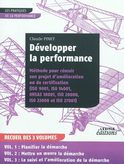 Développer la performance : méthode pour réussir son projet d'amélioration ou de certification (ISO 9001, ISO 14001, OHSAS 18001, ISO 20000, ISO 22000 et ISO 27001)