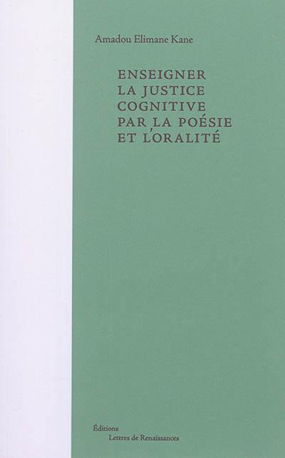 Enseigner la justice cognitive par la poésie et l'oralité : visions poétiques du monde : élèves du collège Charles Péguy et des écoles Bolivar et Lasalle, Paris 19e