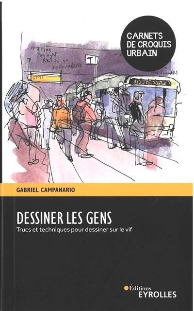 Dessiner les gens : trucs et techniques pour dessiner sur le vif