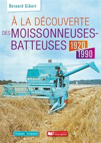 A la découverte des moissonneuses-batteuses : 1920-1990