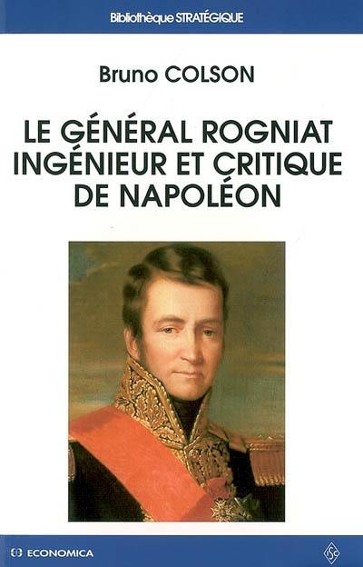 Le général Rogniat, ingénieur et critique de Napoléon