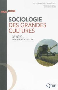 Sociologie des grandes cultures : au coeur du modèle industriel agricole