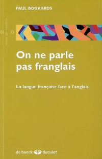 On ne parle pas franglais : la langue française face à l'anglais