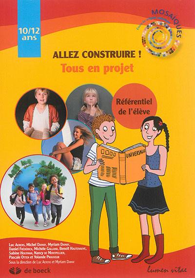 Allez construire ! : tous en projet, 10-12 ans : référentiel de l'élève