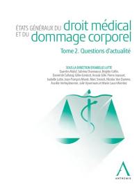 Etats généraux du droit médical et du dommage corporel. Vol. 2. Questions d'actualité