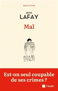 Mal : est-on seul coupable de ses crimes ? : essai-fiction