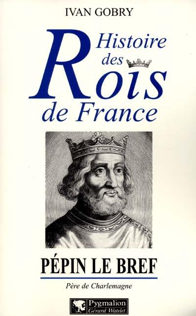 Pépin le Bref : père de Charlemagne, fondateur de la dynastie carolingienne