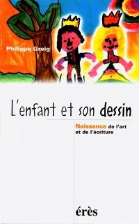 L'enfant et son dessin : naissance de l'art et de l'écriture