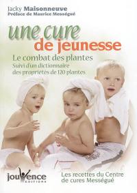 Une cure de jeunesse : le combat des plantes. Dictionnaire des propriétés de 120 plantes