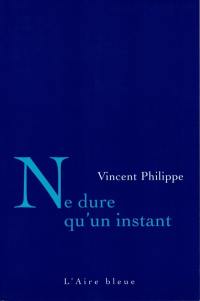 Ne dure qu'un instant