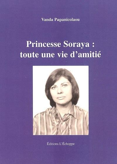 Princesse Soraya : toute une vie d'amitié