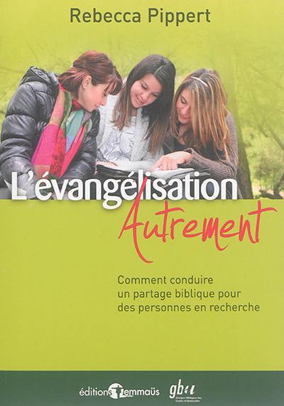 L'évangélisation autrement : comment conduire un partage biblique pour des personnes en recherche