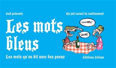 Les mots bleus : les mots qu'on dit avec des pneus : un joli carnet de confinement