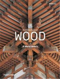 Architecture in Wood (New ed) : A World History