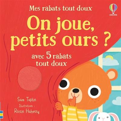 On joue, petits ours ? : avec 5 rabats tout doux