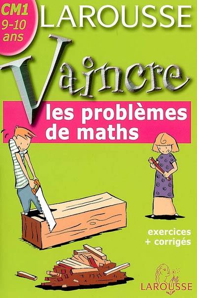 Vaincre les problèmes de maths CM1, 9-10 ans : exercices + corrigés