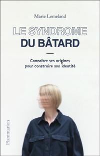 Le syndrome du bâtard : connaître ses origines pour construire son identité