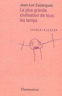 La plus grande civilisation de tous les temps : poésie-fiction