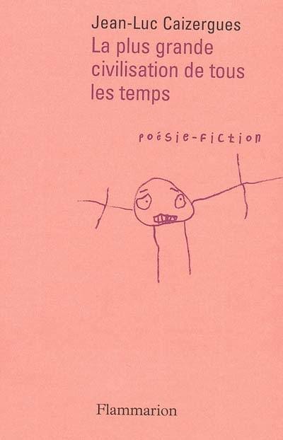 La plus grande civilisation de tous les temps : poésie-fiction