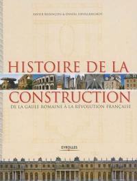 Histoire de la construction. Vol. 1. De la Gaule romaine à la Révolution française