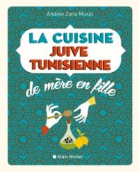 La cuisine juive tunisienne : de mère en fille : 320 recettes