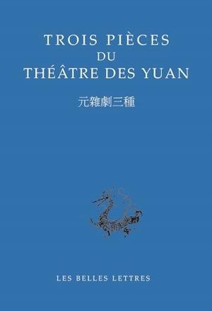 Trois pièces du théâtre des Yuan