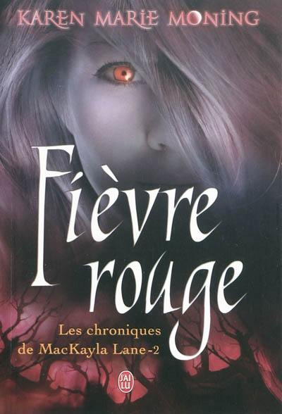 Les chroniques de MacKayla Lane. Vol. 2. Fièvre rouge