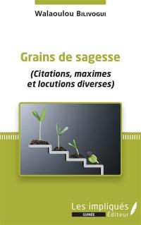 Grains de sagesse : citations, maximes et locutions diverses