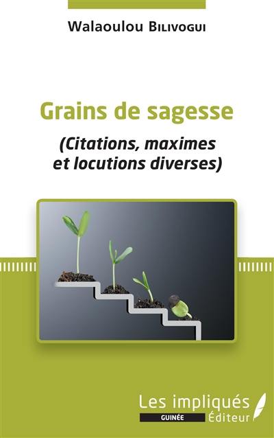 Grains de sagesse : citations, maximes et locutions diverses