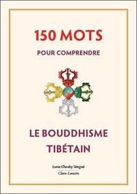 150 mots pour comprendre le bouddhisme tibétain