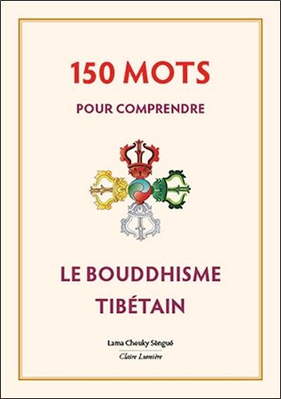 150 mots pour comprendre le bouddhisme tibétain