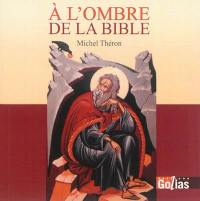 A l'ombre de la Bible : scènes de vie