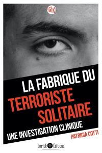 La fabrique du terroriste solitaire : une investigation clinique