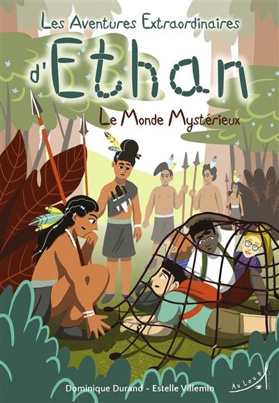 Les aventures extraordinaires d'Ethan. Le monde mystérieux