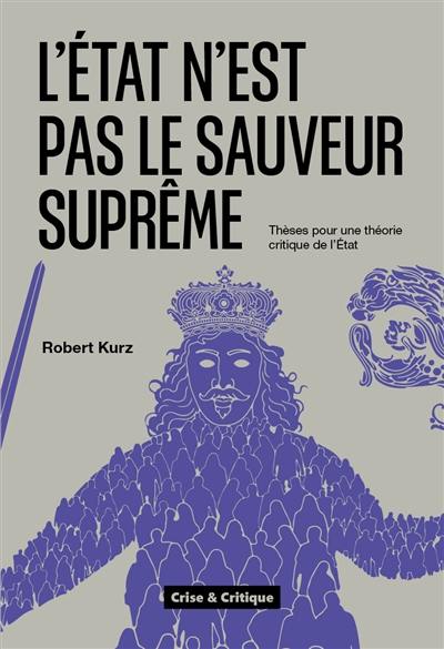 L'Etat n'est pas le sauveur suprême : thèses pour une théorie critique de l'Etat