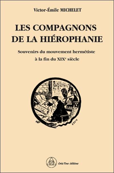 Les Compagnons de la hiérophanie : souvenirs du mouvement hermétiste à la fin du XIXe siècle