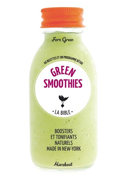 Green smoothies, la bible : 66 recettes et un programme détox : boosters et tonifiants naturels made in New-York