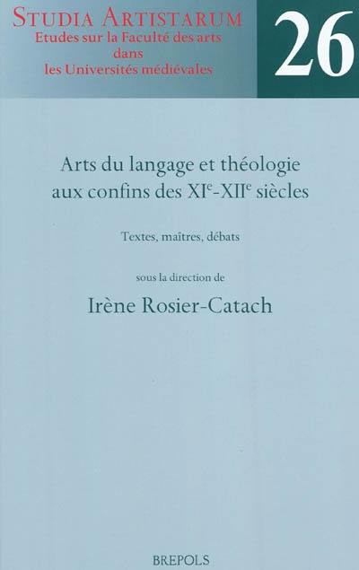 Arts du langage et théologie aux confins des XIe-XIIe siècles : textes, maîtres, débats